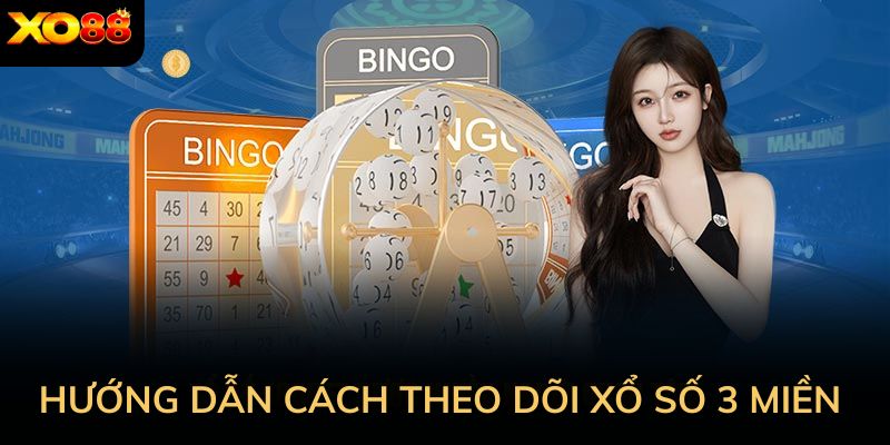 Hướng dẫn cách theo dõi xổ số 3 miền sao cho bền vững